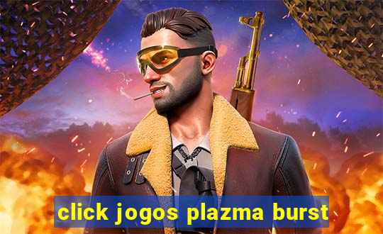 click jogos plazma burst